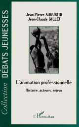 L'animation professionnelle : histoire, acteurs, enjeux - Jean-Pierre Augustin