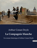 La Compagnie blanche : Un roman historique d'Arthur Conan Doyle - Doyle, Arthur Conan