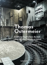 Thomas Ostermeier : explorer l'autre face du réel pour recréer l'oeuvre en scène - Delphine Edy-Bour