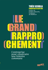 Le grand rapprochement : l'entreprise pour construire une histoire commune - Théo Scubla