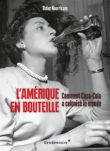 L'Amérique en bouteille : comment Coca-Cola a colonisé le monde - Didier Nourrisson