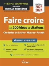 Faire croire en 200 idées et citations : réussir sa dissertation : Choderlos de Laclos, Musset, Arendt : prépas scientifiques, épreuve de français-philosophie, concours 2023-2024 - Aurélie Palud