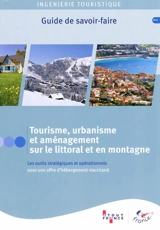 Tourisme, urbanisme et aménagement sur le littoral et en montagne : les outils stratégiques et opérationnels pour une offre d'hébergement marchand - ATOUT-France