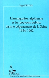 L'immigration algérienne et les pouvoirs publics dans le département de la Seine : 1954-1962 - Peggy Derder
