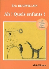 Ah ! Quels enfants ! : un recueil de textes courts pour enfants - Eric Beauvillain