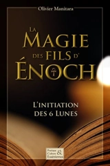 La magie des fils d'Enoch : l'initiation des 6 lunes - Olivier Manitara