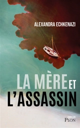 La mère et l'assassin - Alexandra Echkenazi