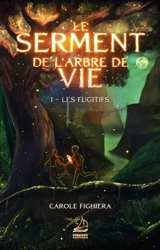 Le serment de l'arbre de vie. Vol. 1. Les fugitifs - Carole Fighiera