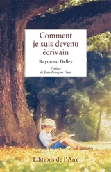 Comment je suis devenu écrivain - Raymond Delley