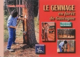 La relance du gemmage en forêt de Gascogne. Lo gemtge hens lo pinhadar de Gasconha - Claude Courau
