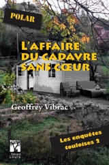 Les enquêtes touloises. Vol. 2. L'affaire du cadavre sans coeur : polar - Geoffrey Vibrac