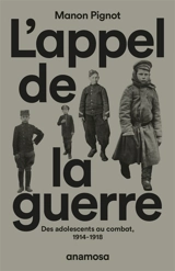 L'appel de la guerre : des adolescents au combat, 1914-1918 - Manon Pignot