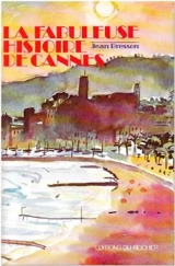 La fabuleuse histoire de Cannes : ces demeures qui ont fait Cannes - Jean Bresson