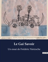 Le Gai Savoir : Un essai de Frédéric Nietzsche - Nietzsche, Friedrich