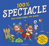 100 % spectacle : tout pour faire ton show ! : magie, musique, danse, théâtre, one-(wo)man show... - Bruno Muscat