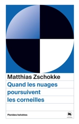 Quand les nuages poursuivent les corneilles - Matthias Zschokke