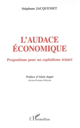L'audace économique : propositions pour un capitalisme éclairé - Stéphane Jacquemet