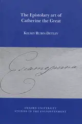 The epistolary art of Catherine the Great - Kelsey Rubin-Detlev