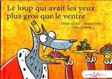 Le loup qui avait les yeux plus gros que le ventre - Olivier Leduc