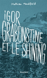 Igor Grabonstine et le Shining - Mathieu Handfield