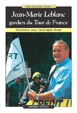 Jean-Marie Leblanc, gardien du Tour de France : entretiens avec Christophe Penot - Jean-Marie Leblanc