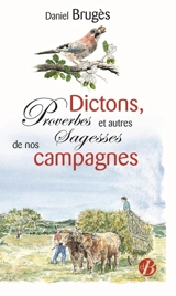 Dictons, proverbes et autres sagesses de nos campagnes - Daniel Brugès