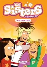 Les sisters : la série TV. Vol. 62. Trop papa cool - Florane Poinot