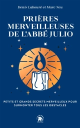 Prières merveilleuses de l'abbé Julio : petits et grands secrets merveilleux pour surmonter tous les obstacles - Abbé Julio