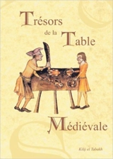Trésors de la table médiévale. Vol. 2. Les recettes - Kilij El Tabakh