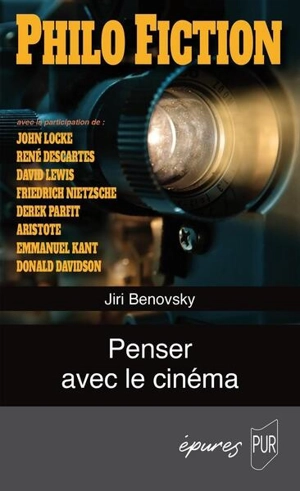 Philo fiction : penser avec le cinéma - Jiri Benovsky