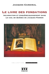 Le livre des fondations : incarnation et enquébecquoisement dans Le ciel de Québec de Jacques Ferron - Jacques Cardinal
