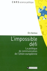 L'impossible défi : la politique de communication de l'Union européenne - Eric Dacheux