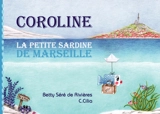 Coroline : la petite sardine de Marseille - Betty Séré de Rivières