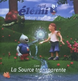Elémi et l'odyssée des éléments. Vol. 3. La source transparente - Philippe Wolff