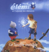 Elémi et l'odyssée des éléments. Vol. 2. Le souffle invisible - Philippe Wolff