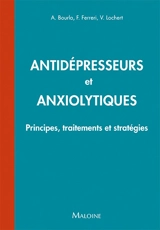 Antidépresseurs et anxiolytiques : principes, traitements et stratégies - Alexis Bourla
