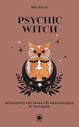 Psychic witch : développez vos capacités médiumniques et magiques - Mat Auryn