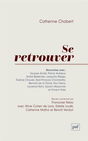 Se retrouver : rencontres avec Jacques André, Patrick Autréaux, André Beetschen... - Catherine Chabert