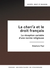 La chari'a et le droit français : la réception variable d'une norme religieuse - Stéphane Papi