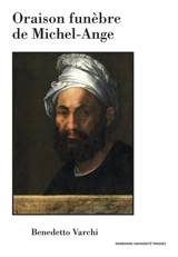 Oraison funèbre de Michel-Ange - Benedetto Varchi