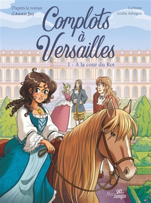 Complots à Versailles. Vol. 1. A la cour du roi - Carbone