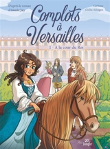Complots à Versailles. Vol. 1. A la cour du roi - Carbone