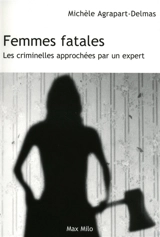 Femmes fatales : les criminelles approchées par un expert - Michèle Agrapart