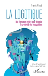 La logotique : une formation inédite pour décupler la créativité des écosystèmes - Francis Massé