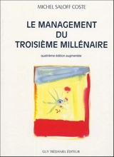 Le management du troisième millénaire : anticiper, créer, innover : introduction à une nouvelle gouvernance pour un développement durable dans la société de l'information - Michel Saloff-Coste