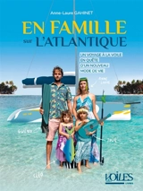 En famille sur l'Atlantique : un voyage à la voile en quête d'un nouveau mode de vie - Anne-Laure Gahinet