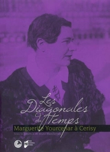 Les diagonales du temps : Marguerite Yourcenar à Cerisy - Centre culturel international (Cerisy-la-Salle, Manche). Colloque (2006)