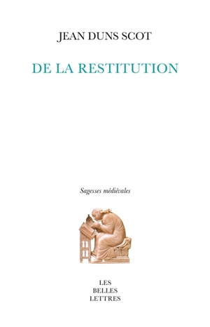 De la restitution : la pensée juridico-politique et juridico-économique de Duns Scot - John Duns Scot