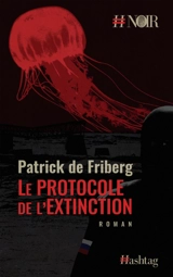 Le protocole de l'extinction - Patrick de Friberg