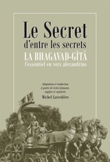 Le secret d'entre les secrets : la Bhagavad-Gita, l'essentiel en vers alexandrins - Michel C. Laverdière